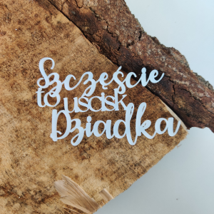 Napis SZCZĘŚCIE TO UŚCISK DZIADKA PL02