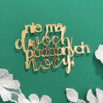 Napis NIE MA DWÓCH PODOBNYCH NOCY złota pleksi PLS08