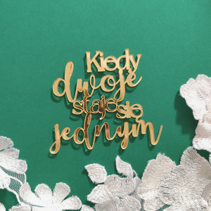 Napis KIEDY DWOJE STAJE SIĘ JEDNYM złota pleksi PLS16